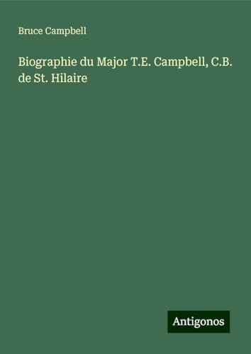 Biographie du Major T.E. Campbell, C.B. de St. Hilaire von Antigonos Verlag