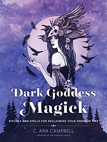 Dark Goddess Magick: Rituals and Spells for Reclaiming Your Feminine Fire von Fair Winds Press