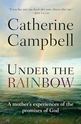 Under the Rainbow: A Mother's Experiences Of The Promises Of God von Monarch Books