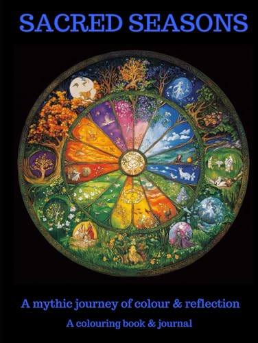 Sacred Seasons: A Mythic Journey of colour & reflection - A colouring book & journal