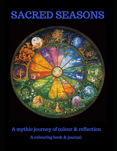 Sacred Seasons: A Mythic Journey of colour & reflection - A colouring book & journal