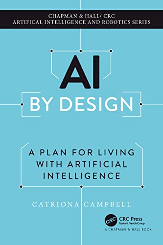 AI by Design: A Plan for Living with Artificial Intelligence (Chapman & Hall/Crc Artificial Intelligence and Robotics) von Chapman and Hall/CRC