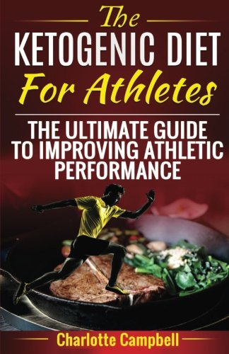 The Ketogenic Diet For Athletes: The Ultimate Guide To Improving Athletic Performance von CreateSpace Independent Publishing Platform