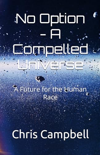No Option - A Compelled Universe: A Future for the Human Race von Independently published