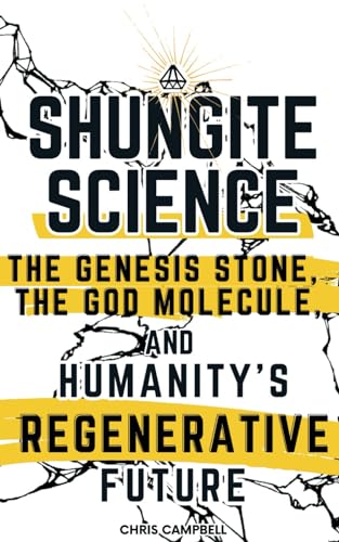 Shungite Science: The Genesis Stone, the God Molecule, and Humanity's Regenerative Future