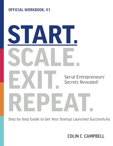 Start. Scale. Exit. Repeat. Official Workbook: Serial Entrepreneurs' Secrets Revealed