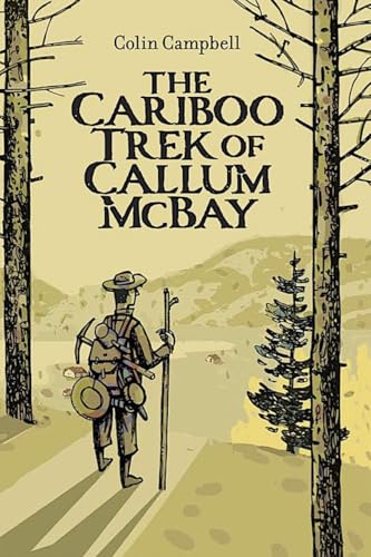 The Cariboo Trek of Callum McBay von Tradewind Books