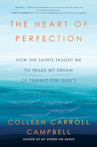 The Heart of Perfection: How the Saints Taught Me to Trade My Dream of Perfect for God's (Ex-Perfectionist's Guide to Spirituality) von Howard Books