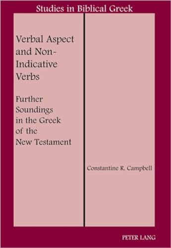 Verbal Aspect and Non-Indicative Verbs: Further Soundings in the Greek of the New Testament (Studies in Biblical Greek, Band 15)
