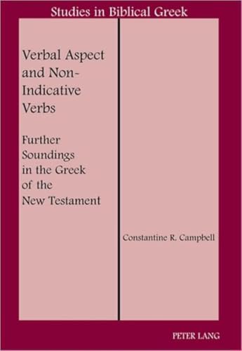 Verbal Aspect and Non-Indicative Verbs: Further Soundings in the Greek of the New Testament (Studies in Biblical Greek, Band 15)