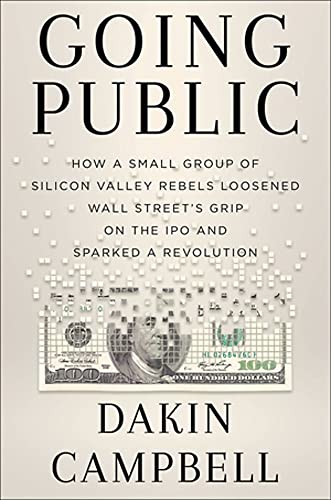 Going Public: How Silicon Valley Rebels Loosened Wall Street’s Grip on the IPO and Sparked a Revolution von Twelve