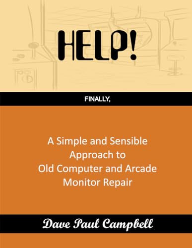 Help: A Simple and Sensible Approach to Old Computer and Arcade Monitor Repair von Independently published
