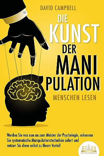 Die Kunst der Manipulation - Menschen lesen: Werden Sie von nun an zum Meister der Psychologie, erkennen Sie systematische Manipulationstechniken sofort und nutzen Sie diese selbst zu Ihrem Vorteil von EoB