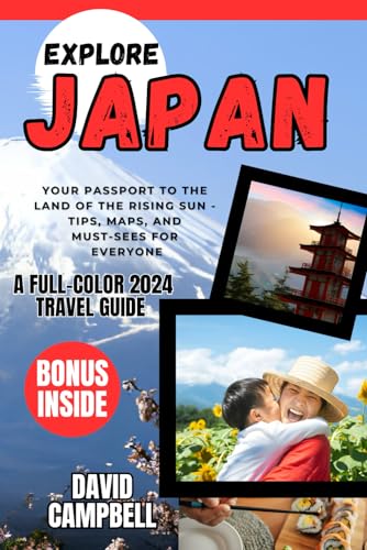 Explore Japan Travel Guide 2024: Your Passport to the Land of the Rising Sun - Tips, Maps, and Must-Sees for Everyone von Independently published