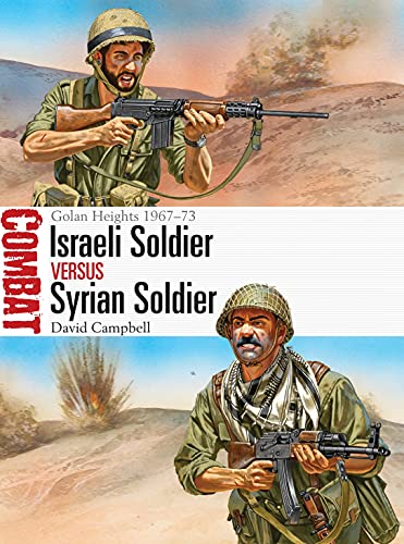 Israeli Soldier vs Syrian Soldier: Golan Heights 1967–73 (Combat, Band 18)