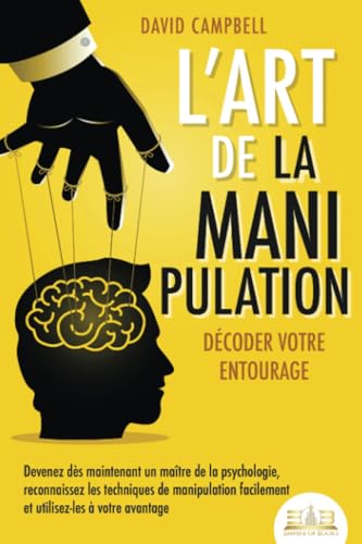 L'art de la manipulation – Décoder votre entourage: Devenez dès maintenant un maître de la psychologie, reconnaissez les techniques de manipulation facilement et utilisez-les à votre avantage L'art de la manipulation – Décoder votre entourage: Devenez dès maintenant un maître de la psychologie, reconnaissez les techniques de manipulation facilement et utilisez-les à votre avantage von EoB
