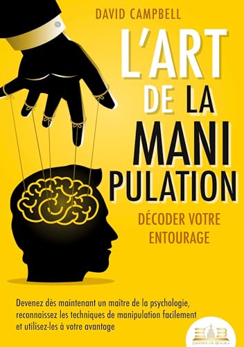 L'art de la manipulation - Décoder votre entourage: Devenez dès maintenant un maître de la psychologie, reconnaissez les techniques de manipulation facilement et utilisez-les à votre avantage von Orbita Media Gmbh