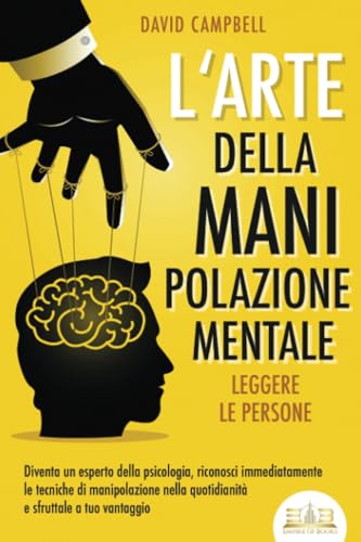 L'arte della manipolazione mentale - Leggere le persone: Diventa un esperto della psicologia, riconosci immediatamente le tecniche di manipolazione nella quotidianità e sfruttale a tuo vantaggio L'arte della manipolazione mentale - Leggere le persone: Diventa un esperto della psicologia, riconosci immediatamente le tecniche di manipolazione nella quotidianità e sfruttale a tuo vantaggio von EoB