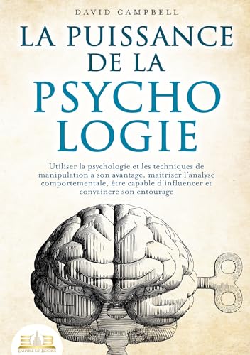 La puissance de la psychologie: Utiliser la psychologie et les techniques de manipulation à son avantage, maîtriser l'analyse comportementale, être capable d'influencer et convaincre son entourage von Orbita Media Gmbh