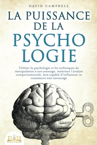 La puissance de la psychologie: utiliser la psychologie et les techniques de manipulation à son avantage, maîtriser l'analyse comportementale, être capable d'influencer et convaincre son entourage von EoB