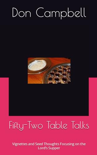 Fifty-Two Table Talks: Vignettes and Seed Thoughts Focusing on the Lord’s Supper von Independently published