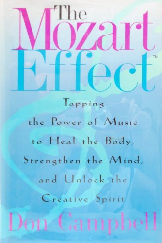 The Mozart Effect: Tapping the Power of Music to Heal the Body, Strengthen the Mind, and Unlock the Creative Spirit von William Morrow