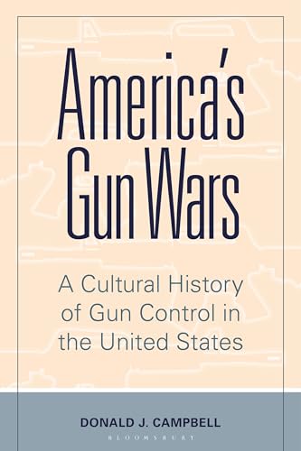 America's Gun Wars: A Cultural History of Gun Control in the United States von Bloomsbury Academic