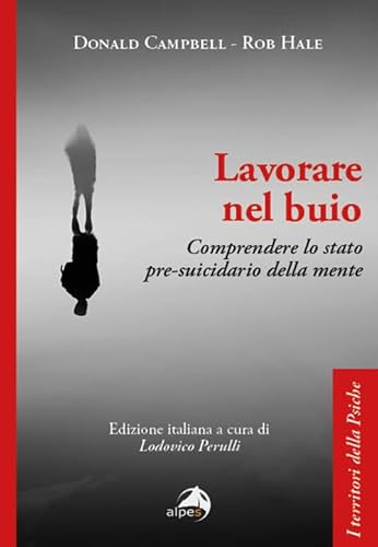 Lavorare nel buio. Comprendere lo stato pre-suicidario della mente (I territori della psiche) von Alpes Italia