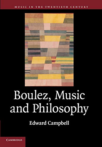 Boulez, Music and Philosophy (Music in the Twentieth Century, 27, Band 27)