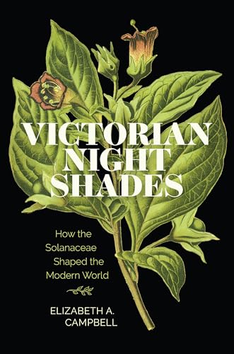 Victorian Nightshades: How the Solanaceae Shaped the Modern World (Victorian Literature and Culture) von University of Virginia Press