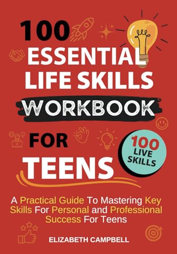 100 Essential Life Skills for Teenagers: A Practical Guide to Mastering Key Skills for Personal and Professional Success For Teens Girls And Boys von Independently published