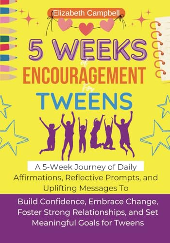 5 Week of Encouragement for Tweens: A Five-Week Journey of Daily Affirmations, Reflective Prompts, and Uplifting Messages To Build Confidence, Embrace ... and Set Meaningful Goals For Boys and Girls von Independently published