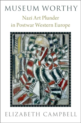 Museum Worthy: Nazi Art Plunder in Postwar Western Europe von Oxford University Press