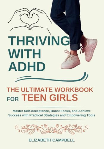 Thriving with ADHD - The Ultimate Workbook for Teen Girls: Master Self-Acceptance, Boost Focus, and Achieve Success with Practical Strategies and Empowering Tools von Independently published