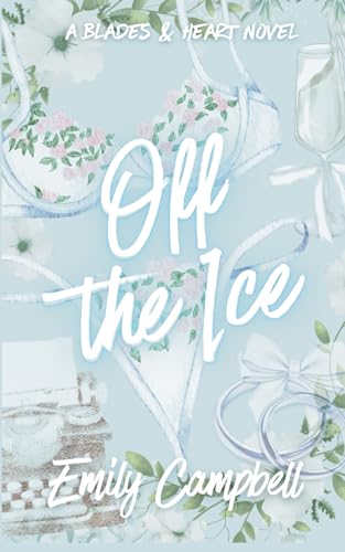 Off The Ice (Blades & Hearts: The Chicago HellBlades, Band 1) von Independently published