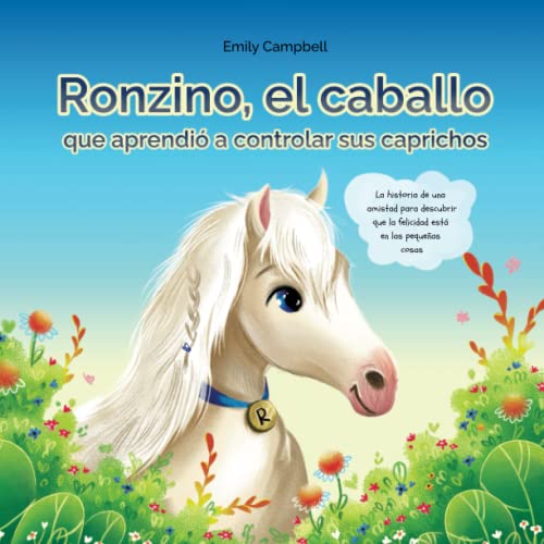 Ronzino, el caballo que aprendió a controlar sus caprichos: la historia de una amistad para descubrir que la felicidad está en las pequeñas cosas (cuento ilustrado para niños) von Independently published