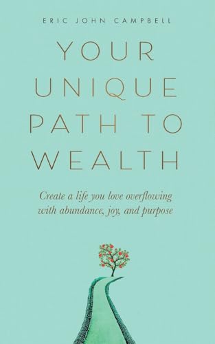 Your Unique Path to Wealth: Create a life you love overflowing with abundance, joy, and purpose von Grounded Grove Publishing