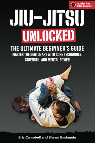 Jiu-Jitsu Unlocked: The Ultimate Beginner's Guide to Master the Gentle Art: with Core Techniques, Strength, and Mental Power – Free Video Bonuses Included von Independently published