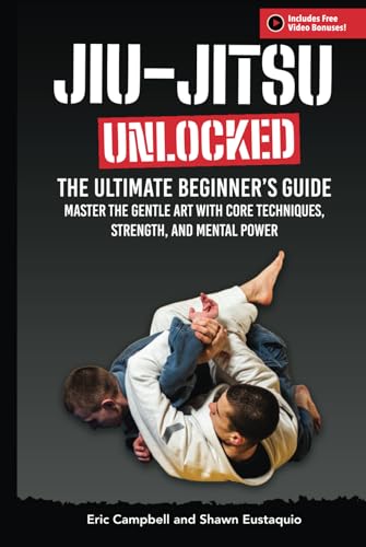 Jiu-Jitsu Unlocked: The Ultimate Beginner's Guide to Master the Gentle Art: with Core Techniques, Strength, and Mental Power – Free Video Bonuses Included von Independently published