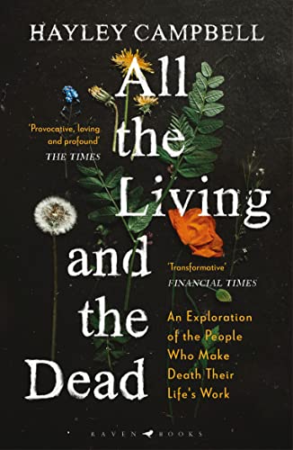 All the Living and the Dead: An Exploration of the People Who Make Death Their Life's Work