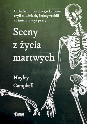 Sceny z życia martwych Od balsamistów do egzekutorów, czyli o ludziach, którzy zrobili ze śmierci swoja pracę