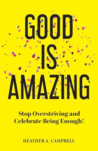 Good Is Amazing: Stop Overstriving and Celebrate Being Enough! von Gatekeeper Press