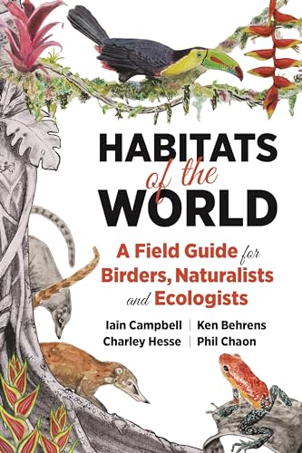Habitats of the World: A Field Guide for Birders, Naturalists, and Ecologists