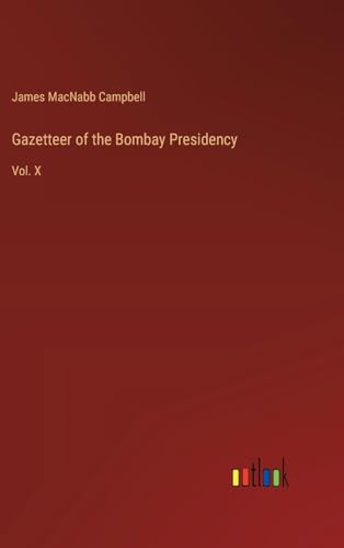Gazetteer of the Bombay Presidency: Vol. X von Outlook Verlag