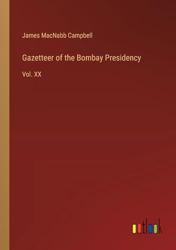 Gazetteer of the Bombay Presidency: Vol. XX von Outlook Verlag