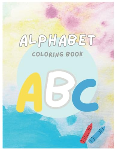 Alphabet Coloring Book: ABC Coloring Book, Preschool Coloring Book, Coloring Book, Learn Your ABC, Children's Coloring Book, ABC Activity Book