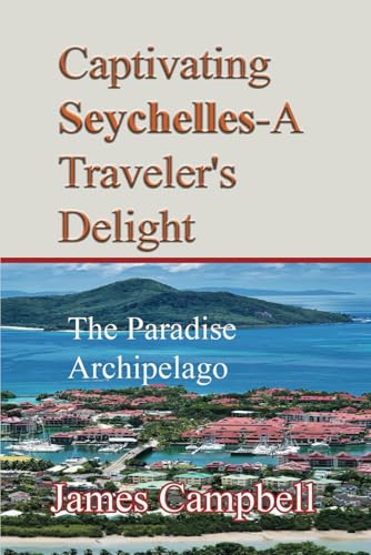 Captivating Seychelles-A Traveler's Delight: : The Paradise Archipelago von Independently published