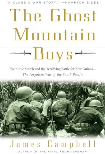 The Ghost Mountain Boys: Their Epic March and the Terrifying Battle for New Guinea--The Forgotten War of the South Pacific The Ghost Mountain Boys: Their Epic March and the Terrifying Battle for New Guinea--The Forgotten War of the South Pacific