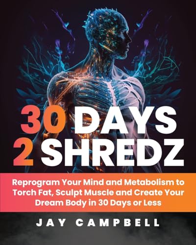 30 Days 2 Shredz: Reprogram Your Mind and Metabolism to Torch Fat, Sculpt Muscle and Create Your Dream Body in 30 Days or Less von Thaivee