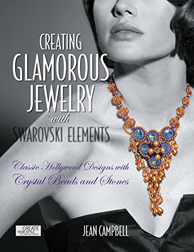 Creating Glamorous Jewelry with Swarovski Elements: Classic Hollywood Designs with Crystal Beads and Stones von Creative Publishing international